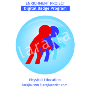 Badge Program: Physical Education
Enrichment Project 
larajla.com