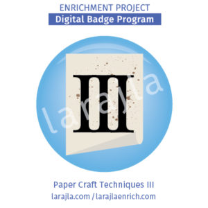 Badge Program: Paper Craft Techniques III
Enrichment Project
larajla.com