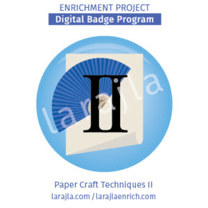 Badge Program: Paper Craft Techniques II
Enrichment Project
larajla.com