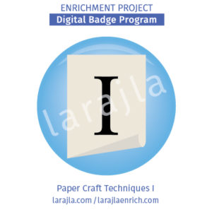 Badge Program: Paper Craft Techniques I
Enrichment Project
larajla.com