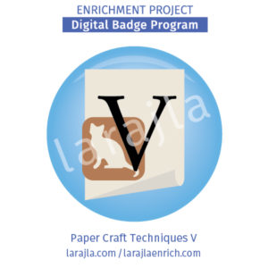 Badge Program: Paper Craft Techniques V
Enrichment Project
larajla.com