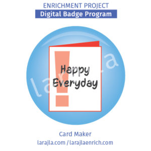 Card Maker Badge Program
Enrichment Project
larajla.com