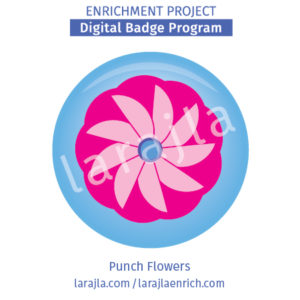 Badge Program: Punch Flowers
Enrichment Project
larajla.com
