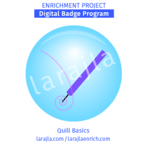 Badge Program: Quill Basics
Enrichment Project
larajla.com
