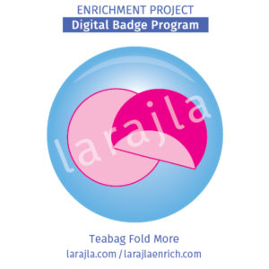 Badge Program: Teabag Fold More
Enrichment Project
larajla.com
