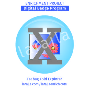 Badge Program: Teabag Fold Explorer
Enrichment Project
larajla.com
