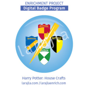 Badge: Harry Potter - House Crafts
Enrichment Project
larajla.com
