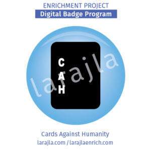 Badge: Cards Against Humanity
Enrichment Project
larajla.com
