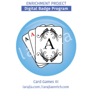 Badge: Card Games III
Enrichment Project
larajla.com
