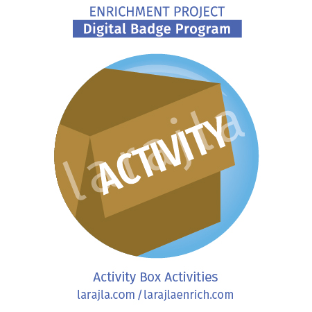Badge: Activity Box Activities
Enrichment Project
larajla.com
