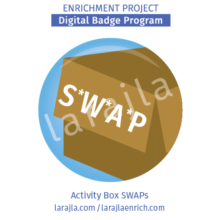 Badge: Activity Box SWAPs
Enrichment Project
larajla.com
