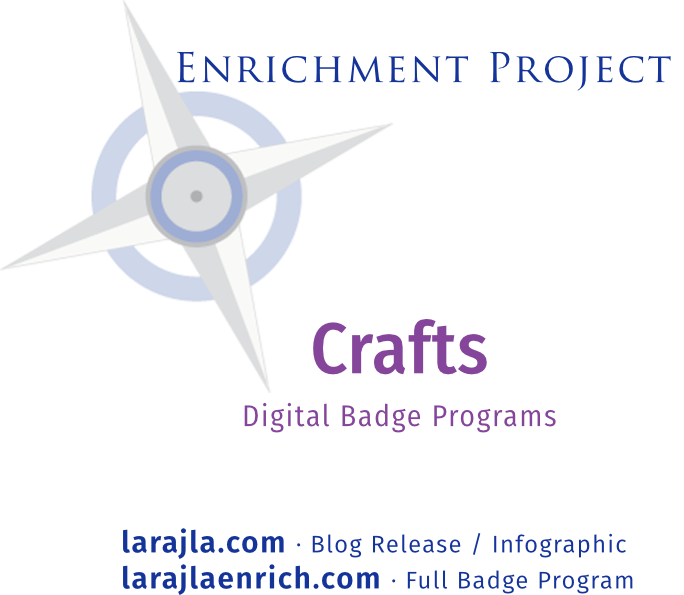 Enrichment Project | Enrich Expert
Crafts
Digital Badge Programs
larajla.com | larajlaenrich.com
