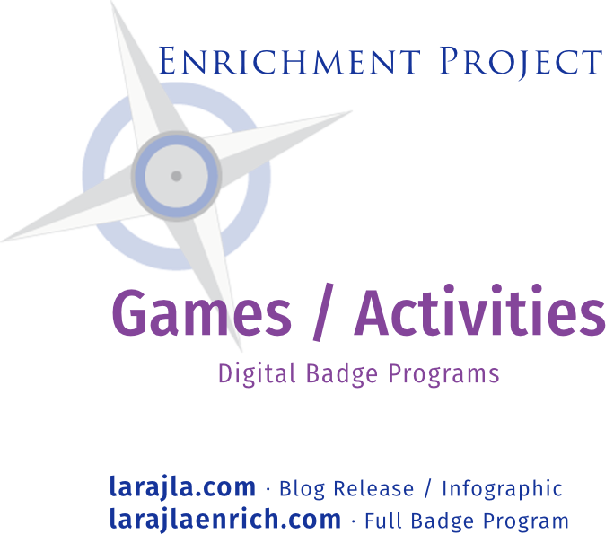 Enrichment Project | Enrich Expert
Games and Activities
Digital Badge Programs
larajla.com | larajlaenrich.com
